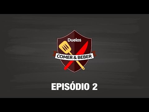 Duelos Comer & Beber – Episódio 2