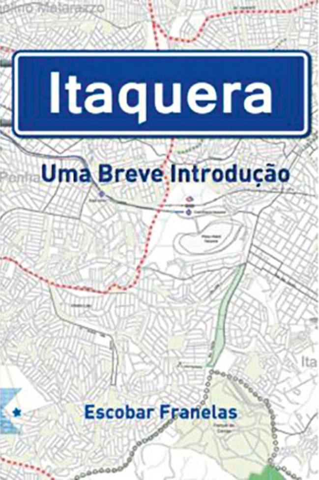 livro itaquera uma breve introducao 'Itaquera — Uma Breve Introdução', de Escobar Franelas (Foto: Divulgação)
