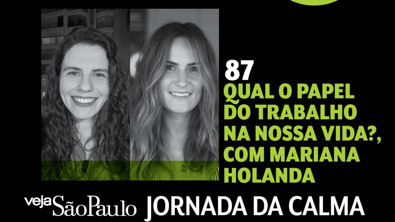 Jornada da Calma Episódio 87: Qual o papel do trabalho na nossa vida?, com Mariana Holanda