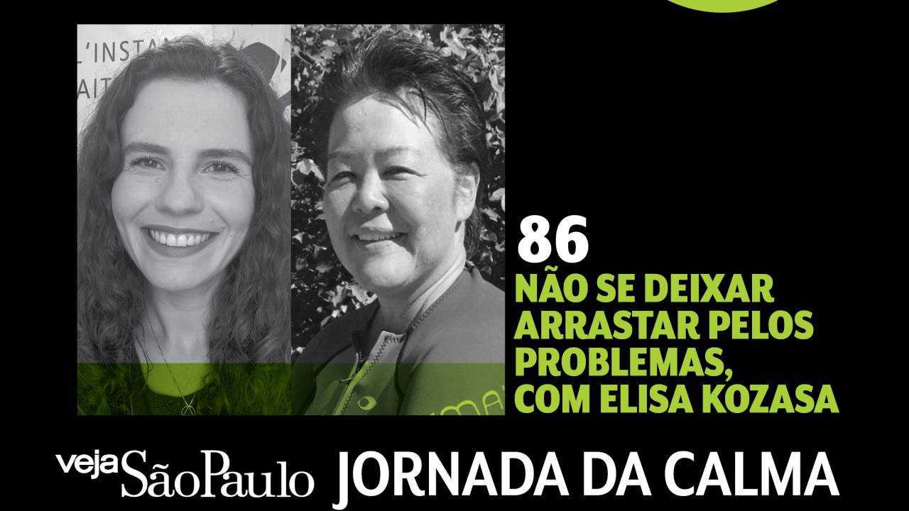 Jornada da Calma Episódio 86: não se deixar arrastar pelos problemas, com Elisa Kozasa