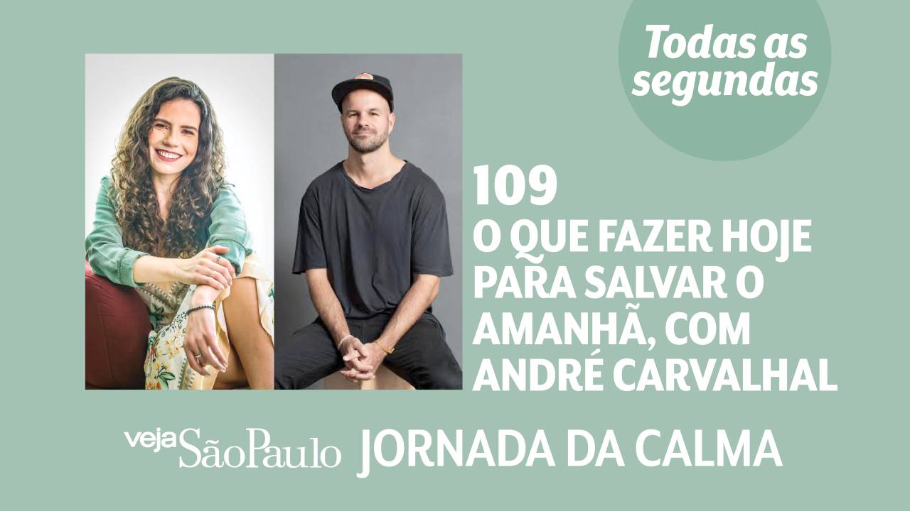 Jornada da Calma Episódio 109: o que fazer hoje para salvar o amanhã, com André Carvalhal