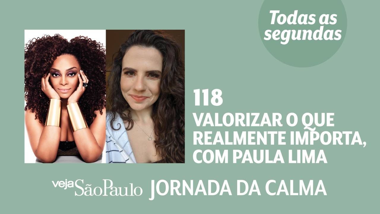 Jornada da Calma Episódio #118: valorizar o que realmente importa, com Paula Lima