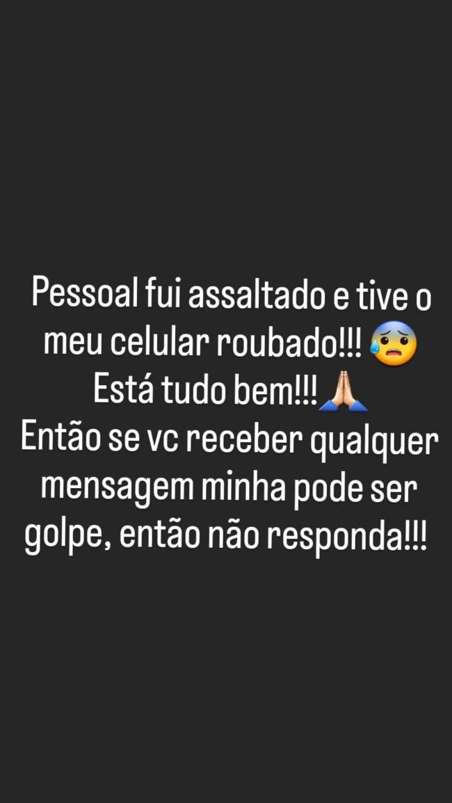 Pessoal, fui assaltado e tive o meu celular roubado! Está tudo bem! Então se você receber qualquer mensagem minha pode ser golpe, não responda