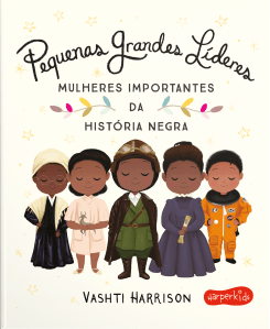Pequenas Grandes Líderes - Mulheres importantes da história negra (Harper Kids), Vashti Harrison